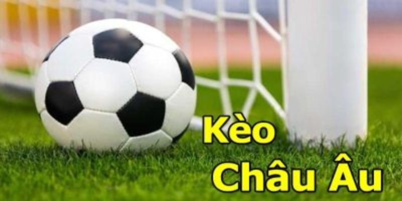 Tổng quan về kèo châu Âu